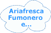 Ariafresca, Fumonero e...